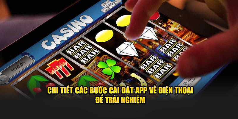 Chi tiết các bước cài đặt app về điện thoại để trải nghiệm