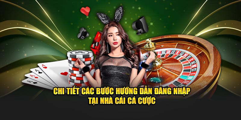 Chi tiết các bước hướng dẫn đăng nhập tại nhà cái cá cược