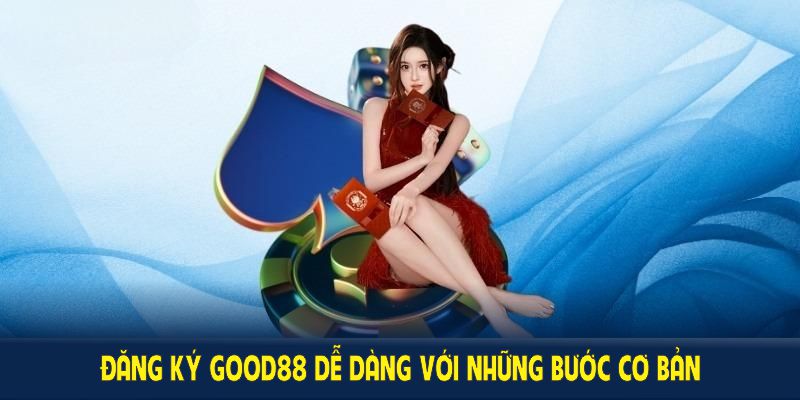 Đăng ký nhận khuyến mãi gói nạp đầu good88 dễ dàng