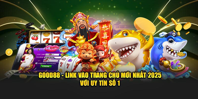 Good88 - Nhà Cái Uy Tín Good88 Trang Chủ Good88 Tại Đây +88k
