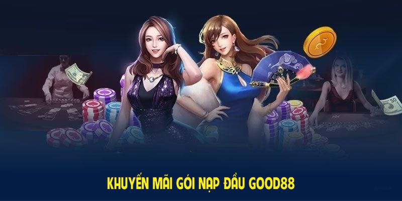 khuyến mãi gói nạp đầu khủng tại good88