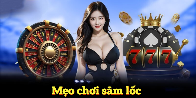 Mẹo chơi sâm lốc từ cao thủ giúp bạn thắng lớn