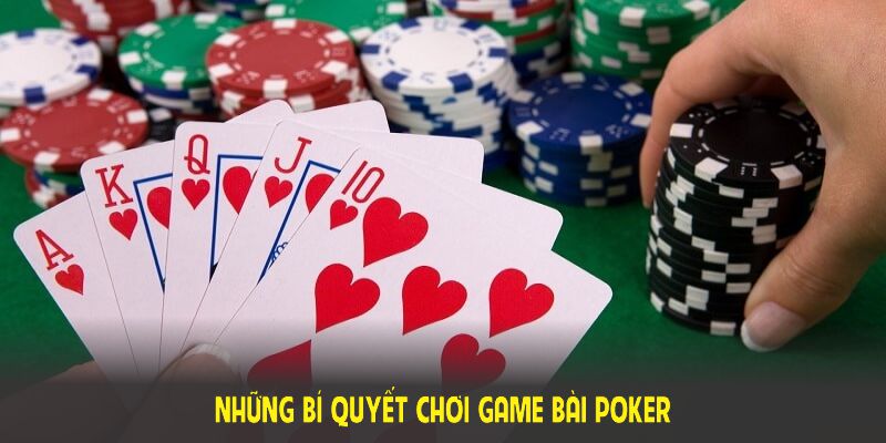 Những bí quyết chơi game bài Poker hiệu quả nhất