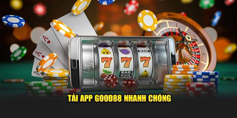 Tải app GOOD88 nhanh chóng