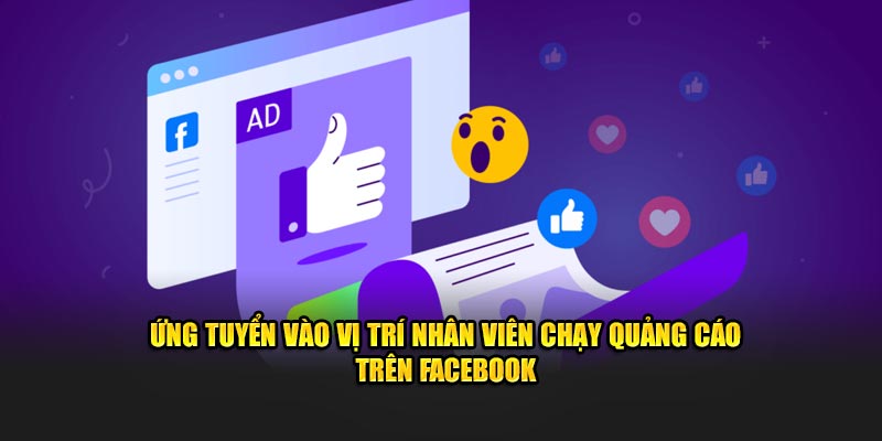 Ứng tuyển vào vị trí nhân viên chạy quảng cáo trên facebook